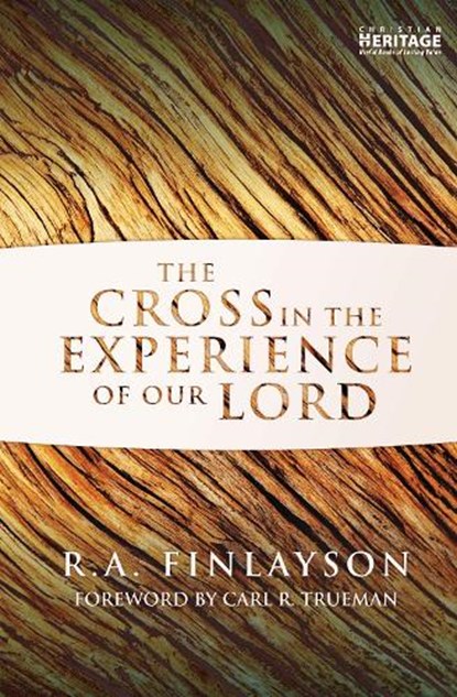 The Cross in the Experience of Our Lord, R. A. Finlayson - Paperback - 9781781911495