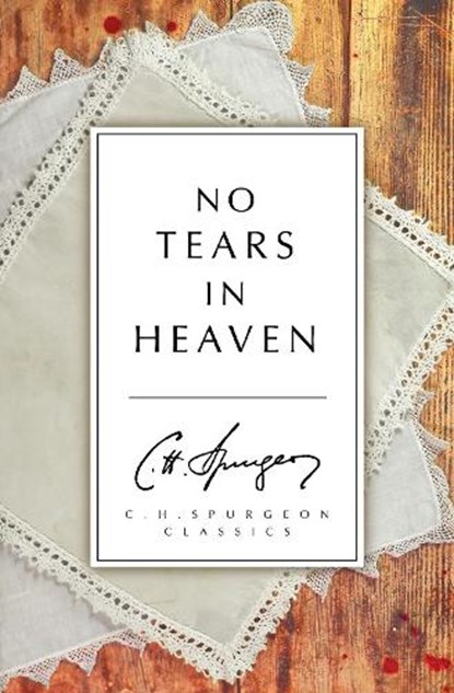 No Tears in Heaven, C. H. Spurgeon - Paperback - 9781781914045