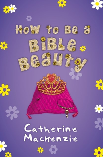How to be a Bible Beauty, Catherine MacKenzie - Paperback - 9781781915783
