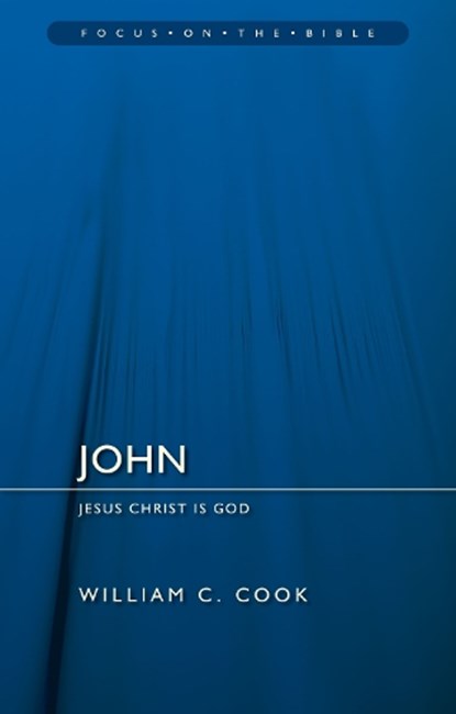 John: Jesus Christ Is God, William F. Cook - Paperback - 9781781917176