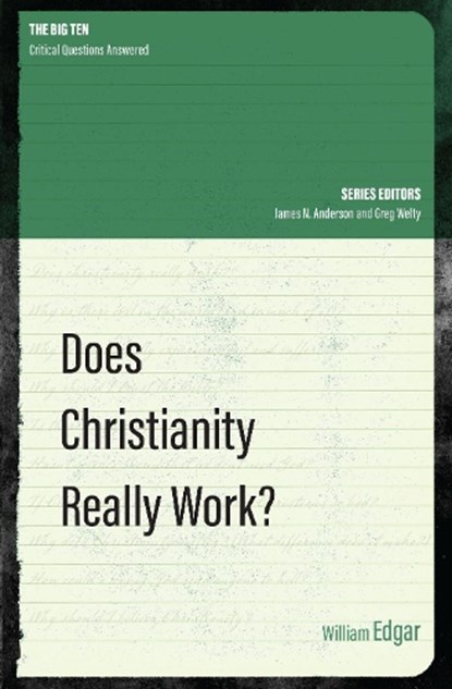 Does Christianity Really Work?, William Edgar - Paperback - 9781781917756