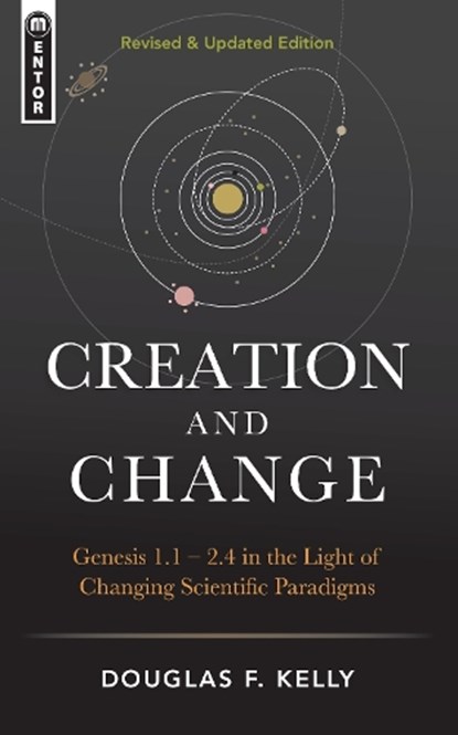 Creation And Change, Douglas F. Kelly - Gebonden - 9781781919996
