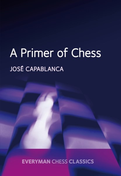 A Primer of Chess, Jose Raul Capablanca ; Garry Kasparov - Paperback - 9781781943366