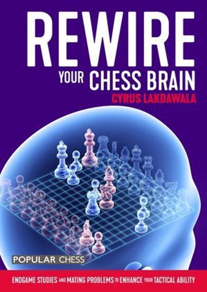 Rewire Your Chess Brain:, Cyrus Lakdawala - Ebook - 9781781945704