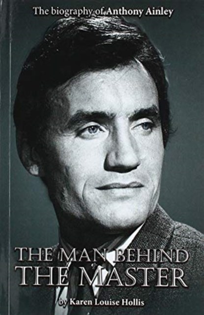 Anthony Ainley - The Man Behind the Master, Karen Louise Hollis - Paperback - 9781781962923