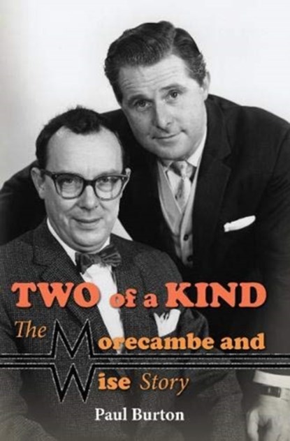 Two of a Kind – The Morecambe and Wise Story, Paul Burton - Gebonden - 9781781963371