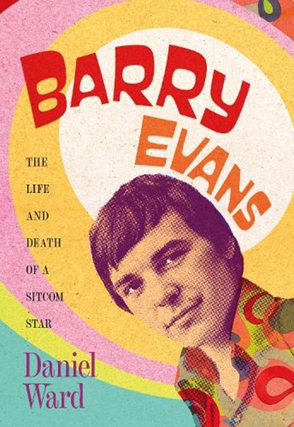 Barry Evans: The Life and Death of a Sitcom Star, Daniel Ward - Gebonden - 9781781963920