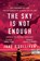 The Sky is not Enough, June O'Sullivan - Paperback - 9781781996539