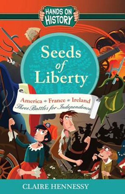 Seeds Of Liberty: Three Battles For Independence, Claire Hennessy - Paperback - 9781781999738