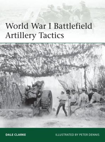 World War I Battlefield Artillery Tactics, Dale Clarke - Paperback - 9781782005902