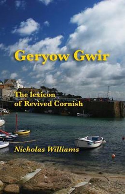 Geryow Gwir: The Lexicon of Revived Cornish, WILLIAMS,  Nicholas - Paperback - 9781782010302