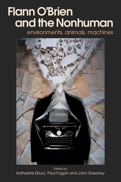 Flann O'Brien and the Nonhuman, Katherine Ebury ; Paul Fagan ; John Greaney - Gebonden - 9781782050018