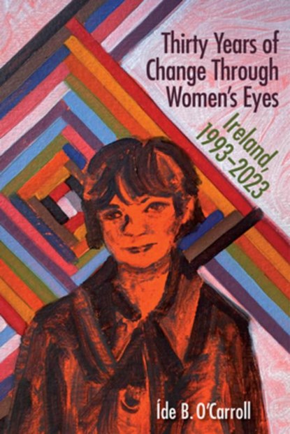 Thirty Years of Change Through Women's Eyes: Ireland, 1993-2023, B. O'Carroll Íde - Paperback - 9781782050803