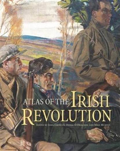 Atlas of the Irish Revolution, John Crowley ; Donal O Drisceoil ; Mike Murphy - Gebonden - 9781782051176