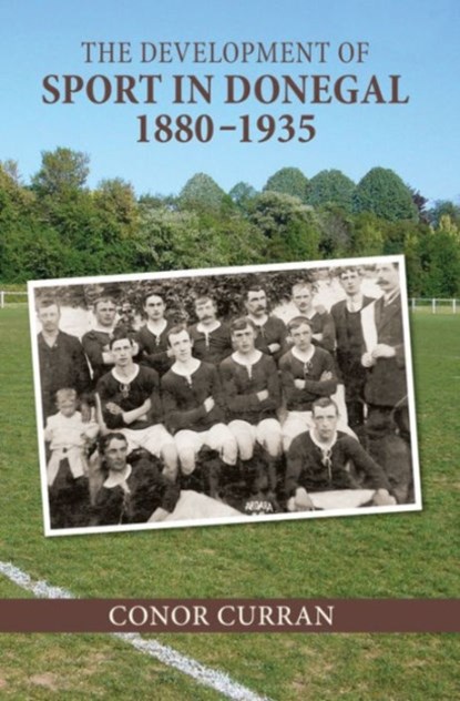 The Development of Sport in Donegal, 1880-1935, Conor Curran - Gebonden - 9781782051206