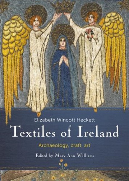 Craft Textiles in Ireland; Archaeology, History, E. Wincott Heckett - Gebonden - 9781782055716