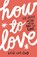 How to Love, Katie Cotugno - Paperback - 9781782060000