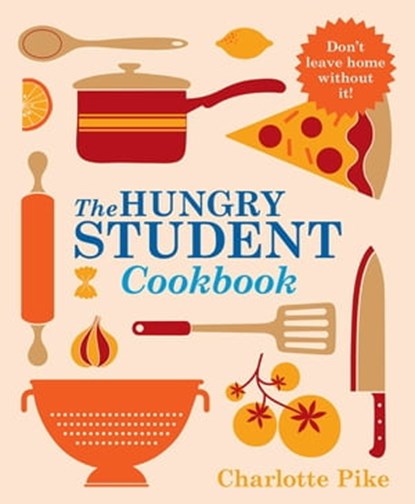The Hungry Student Cookbook, Charlotte Pike - Ebook - 9781782060079