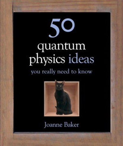 50 Quantum Physics Ideas You Really Need to Know, Joanne Baker - Ebook - 9781782062530