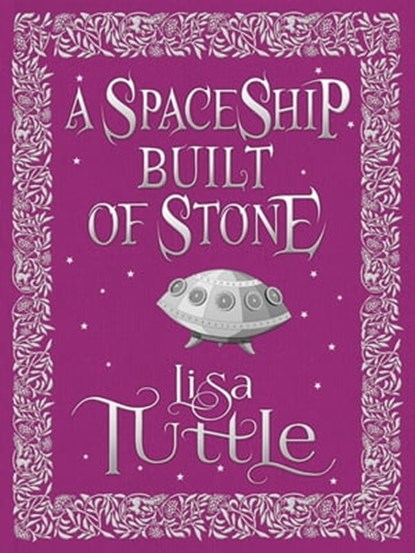 A Spaceship Built of Stone and Other Stories, Lisa Tuttle - Ebook - 9781782068747