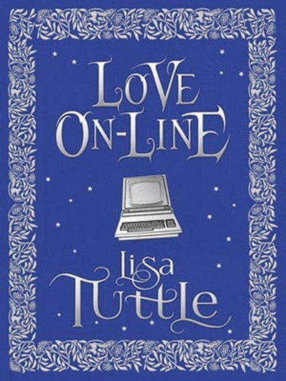 Love Online, Lisa Tuttle - Ebook - 9781782068785