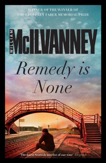 Remedy is None, William McIlvanney - Paperback - 9781782113041