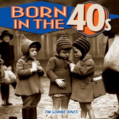 Born in the 40s, Tim Glynne-Jones - Gebonden - 9781782128847