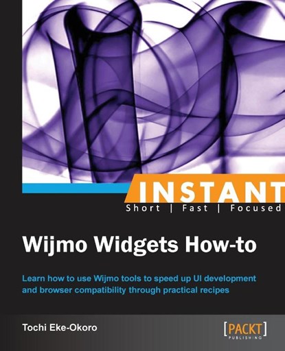 Instant Wijmo Widgets How-to, Tochi Eke-Okoro - Paperback - 9781782161868