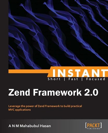 Instant Zend Framework 2.0, A N M Mahabubul Hasan - Paperback - 9781782164128