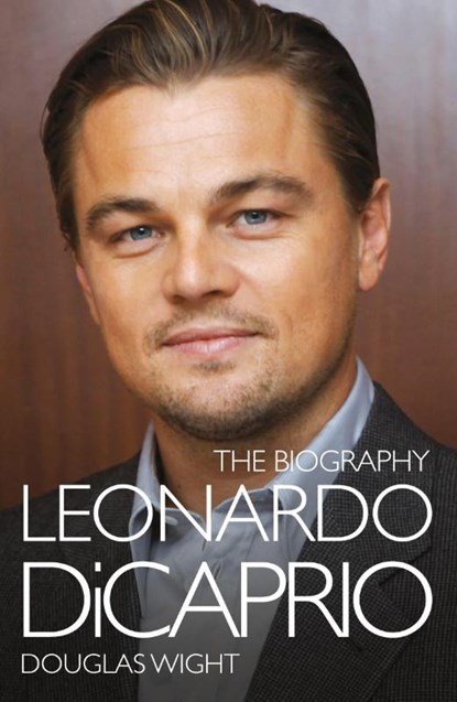 Leonardo DiCaprio - The Biography, Douglas Wight - Paperback - 9781782197270