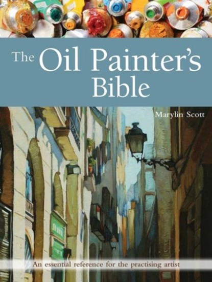The Oil Painter's Bible, Marylin Scott - Paperback - 9781782213925