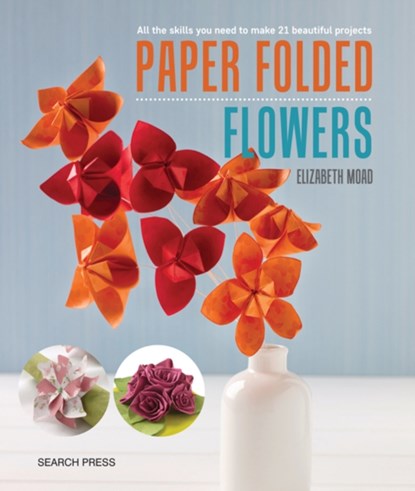 Paper Folded Flowers, Elizabeth Moad - Paperback - 9781782214267