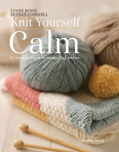 Knit Yourself Calm, Lynne Rowe ; Betsan Corkhill - Paperback - 9781782214939