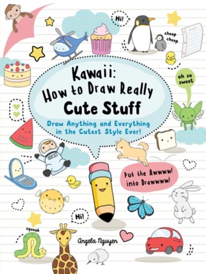 Kawaii: How to Draw Really Cute Stuff, Angela Nguyen - Paperback - 9781782215752