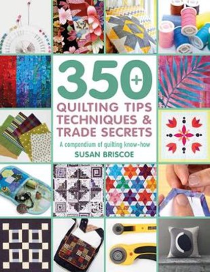 350+ Quilting Tips, Techniques & Trade Secrets, Susan Briscoe - Paperback - 9781782216582
