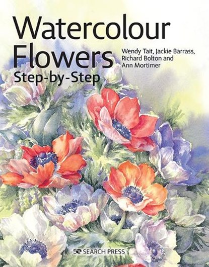 Watercolour Flowers Step-by-Step, Wendy Tait ; Richard Bolton ; Jackie Barrass ; Ann Mortimer - Paperback - 9781782217848