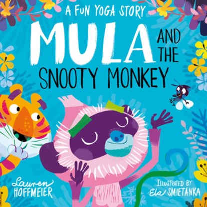 Mula and the Snooty Monkey: A Fun Yoga Story, Lauren Hoffmeier - Gebonden - 9781782267607