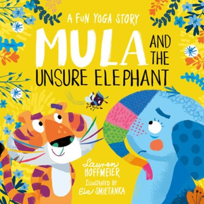 Mula and the Unsure Elephant: A Fun Yoga Story, Lauren Hoffmeier - Gebonden - 9781782267614