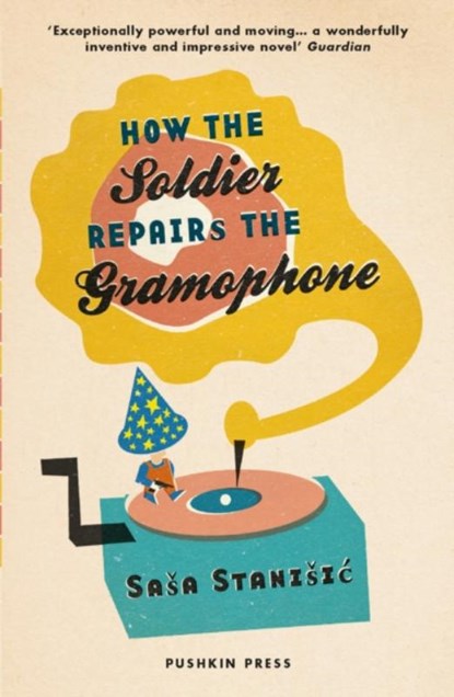 How the Soldier Repairs the Gramophone, STANISIC,  Sasa - Paperback - 9781782271765