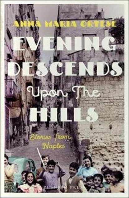 Evening Descends Upon the Hills, Anna Maria Ortese - Paperback - 9781782273356