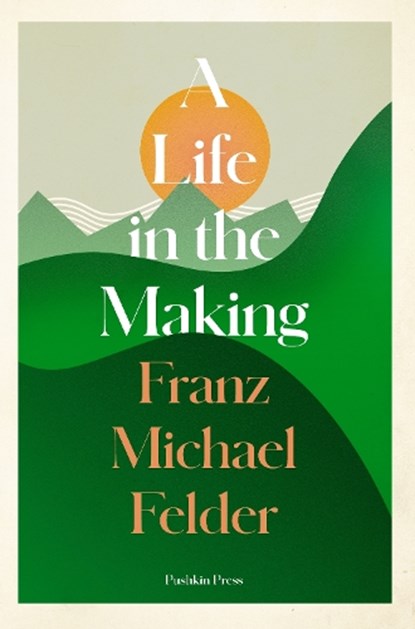 A Life in the Making, Franz Michael Felder - Paperback - 9781782276852