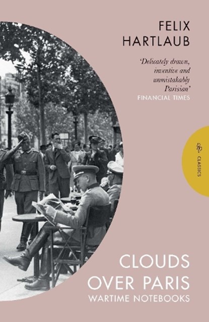 Clouds over Paris: The Wartime Notebooks of Felix Hartlaub, Felix Hartlaub - Paperback - 9781782278467