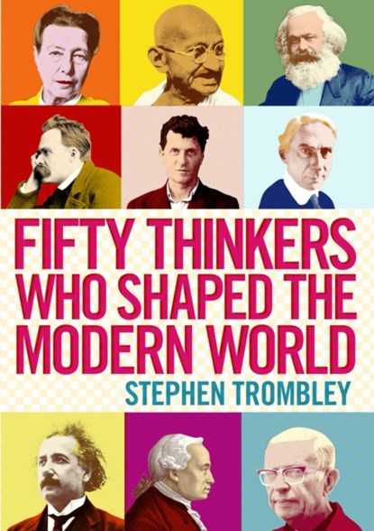Fifty Thinkers Who Shaped the Modern World, Stephen Trombley - Paperback - 9781782390923