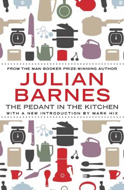 The Pedant In The Kitchen, Julian Barnes - Paperback - 9781782390947