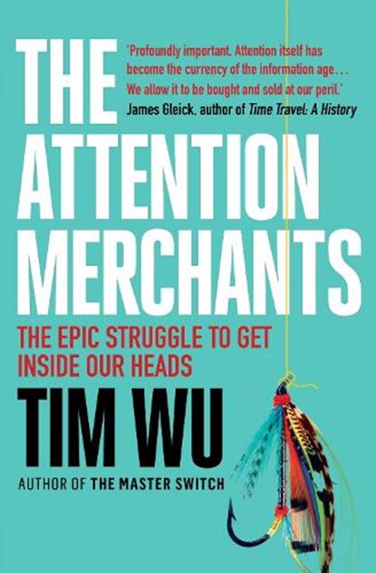 The Attention Merchants, Tim (Atlantic Books) Wu - Paperback - 9781782394853
