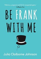 Johnson, J: Be Frank with Me | Julia Claiborne Johnson | 