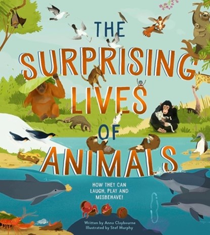 The Surprising Lives of Animals, Stef Anna Claybourne - Gebonden - 9781782409236