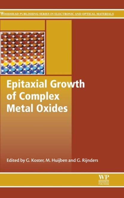 Epitaxial Growth of Complex Metal Oxides, GERTJAN (PROFESSOR,  MESA+ Institute for Nanotechnology,University of Twente, Enschede, The Netherlands) Koster ; Mark (Professor, MESA+ Institute for Nanotechnology, University of Twente, Enschede, The Netherlands.) Huijben ; Guus (Professor, MESA+ Institute for Nanotechnology, University of Twente - Gebonden - 9781782422457