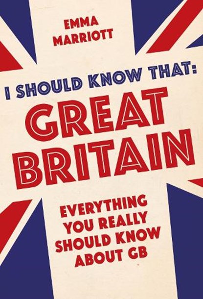 I Should Know That: Great Britain, Emma Marriott - Paperback - 9781782434313