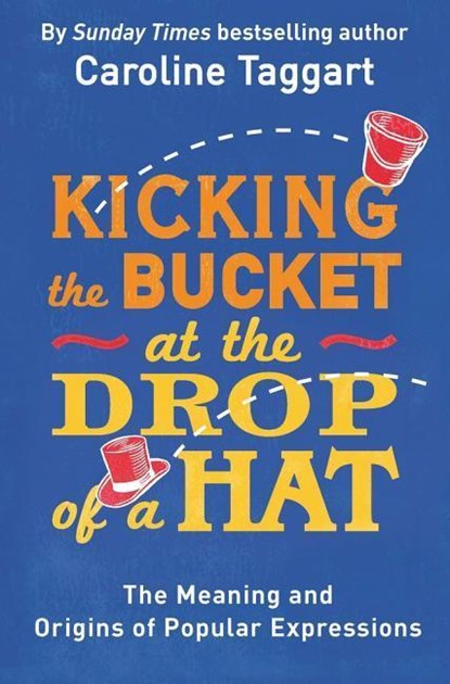 Kicking the Bucket at the Drop of a Hat, Caroline Taggart - Paperback - 9781782435822